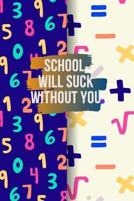 Book cover for School Will Suck Without You