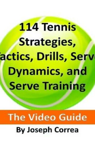 Cover of 114 Tennis Strategies, Tactics, Drills, Serve Dynamics, and Serve Training: The Video Guide