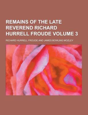 Book cover for Remains of the Late Reverend Richard Hurrell Froude Volume 3