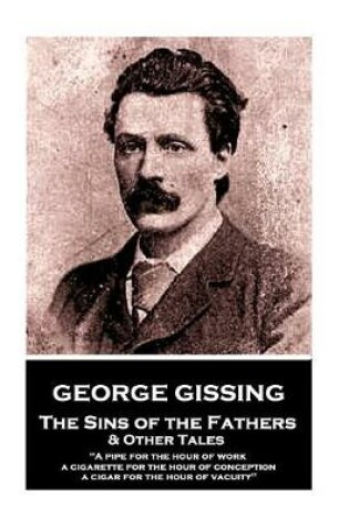 Cover of George Gissing - The Sins of the Fathers & Other Tales