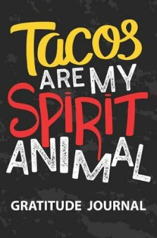 Cover of Tacos Are My Spirit Animal - Gratitude Journal