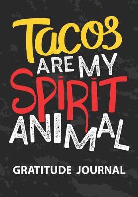 Book cover for Tacos Are My Spirit Animal - Gratitude Journal