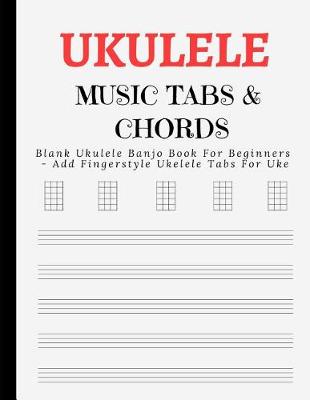 Book cover for Blank Ukulele Banjo Book for Beginners - Add Fingerstyle Ukelele Tabs for Uke