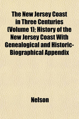 Book cover for The New Jersey Coast in Three Centuries (Volume 1); History of the New Jersey Coast with Genealogical and Historic-Biographical Appendix