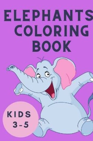 Cover of Elephants Coloring Book Kids 3-5