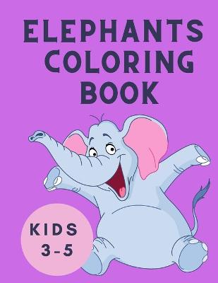 Book cover for Elephants Coloring Book Kids 3-5