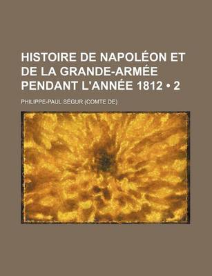 Book cover for Histoire de Napoleon Et de La Grande-Armee Pendant L'Annee 1812 (2)