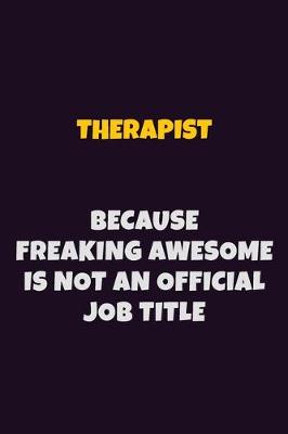 Book cover for Therapist, Because Freaking Awesome Is Not An Official Job Title