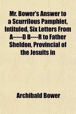 Book cover for Mr. Bower's Answer to a Scurrilous Pamphlet, Intituled, Six Letters from A-----D B----R to Father Sheldon, Provincial of the Jesuits in