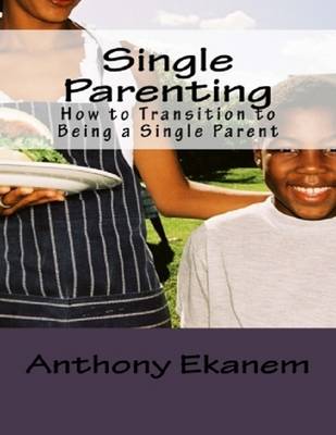 Book cover for Single Parenting: How to Transition to Being a Single Parent