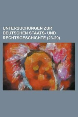 Cover of Untersuchungen Zur Deutschen Staats- Und Rechtsgeschichte (23-29)