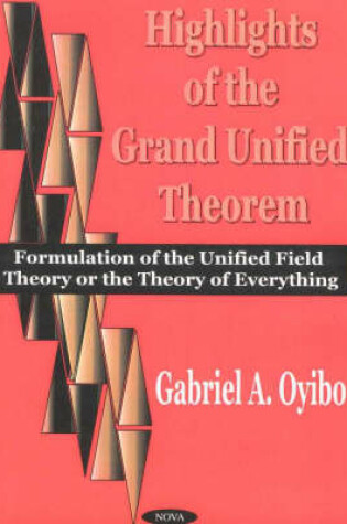Cover of Highlights of the Grand Theorem: Formulation of the Unified Field Theory or the Theory of Everything