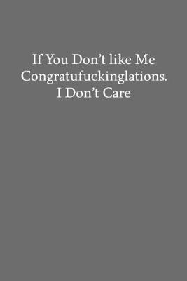 Book cover for If You Don't like Me Congratufuckinglations. I Don't Care