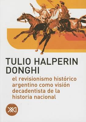 Book cover for El Revisionismo Historico Argentino Como Vision Decadentista de la Historia Nacional