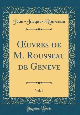 Book cover for Oeuvres de M. Rousseau de Geneve, Vol. 4 (Classic Reprint)