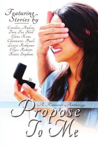 Cover of Propose To Me, A Romance Anthology