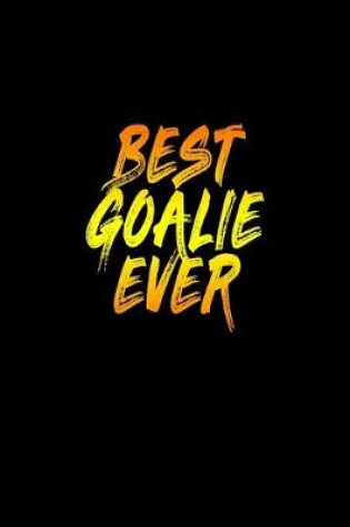 Cover of Best Goalie Ever Journal