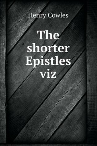 Cover of The shorter Epistles viz