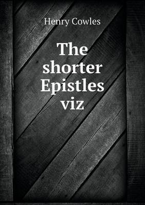 Book cover for The shorter Epistles viz