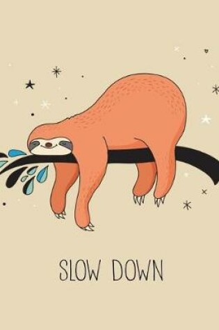 Cover of Slow Down (Sloth Journal, Diary, Notebook)