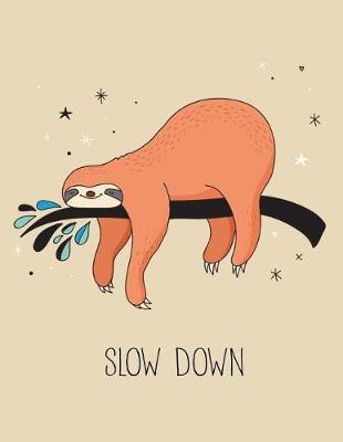 Book cover for Slow Down (Sloth Journal, Diary, Notebook)