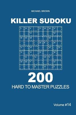 Cover of Killer Sudoku - 200 Hard to Master Puzzles 9x9 (Volume 14)