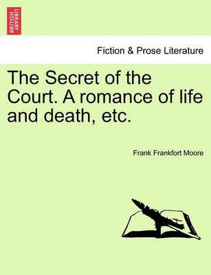 Book cover for The Secret of the Court. a Romance of Life and Death, Etc.