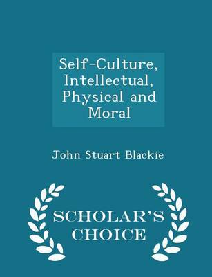 Book cover for Self-Culture, Intellectual, Physical and Moral - Scholar's Choice Edition