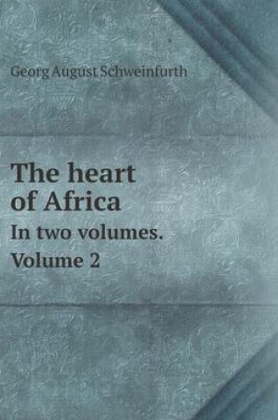 Cover of The heart of Africa In two volumes. Volume 2