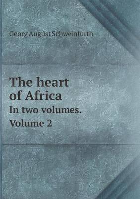 Book cover for The heart of Africa In two volumes. Volume 2