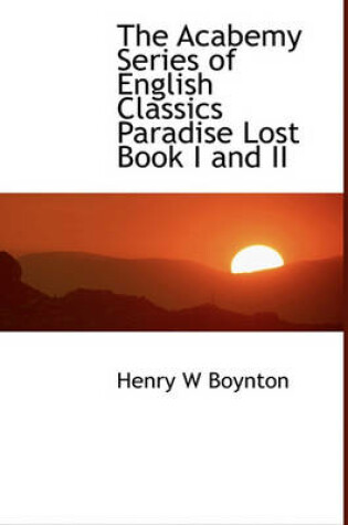 Cover of The Acabemy Series of English Classics Paradise Lost Book I and II