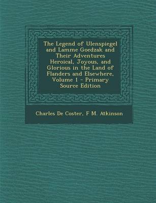 Book cover for The Legend of Ulenspiegel and Lamme Goedzak and Their Adventures Heroical, Joyous, and Glorious in the Land of Flanders and Elsewhere, Volume 1 - Prim