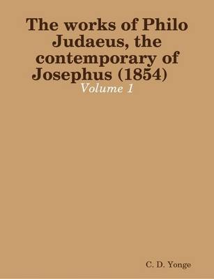 Book cover for The Works of Philo Judaeus, the Contemporary of Josephus (1854) Volume: 1