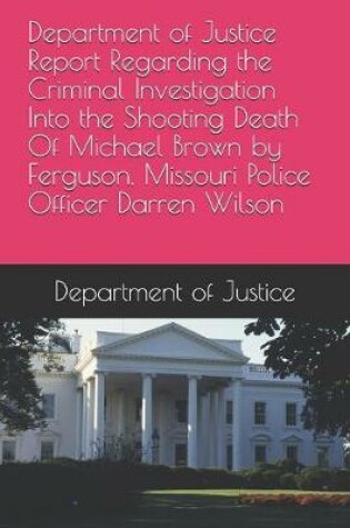 Cover of Department of Justice Report Regarding the Criminal Investigation Into the Shooting Death Of Michael Brown by Ferguson, Missouri Police Officer Darren Wilson