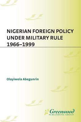 Book cover for Nigerian Foreign Policy Under Military Rule, 1966-1999