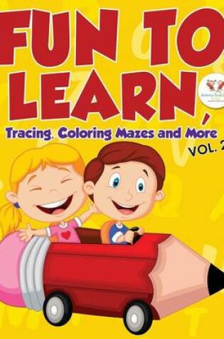 Cover of Fun to Learn, Tracing, Coloring Mazes and More Vol. 2