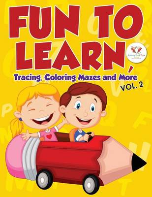 Book cover for Fun to Learn, Tracing, Coloring Mazes and More Vol. 2