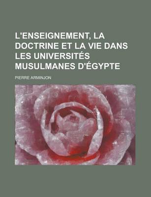 Book cover for L'Enseignement, La Doctrine Et La Vie Dans Les Universites Musulmanes D'Egypte