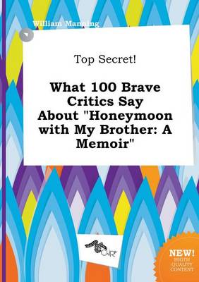 Book cover for Top Secret! What 100 Brave Critics Say about Honeymoon with My Brother