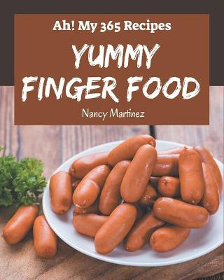 Book cover for Ah! My 365 Yummy Finger Food Recipes