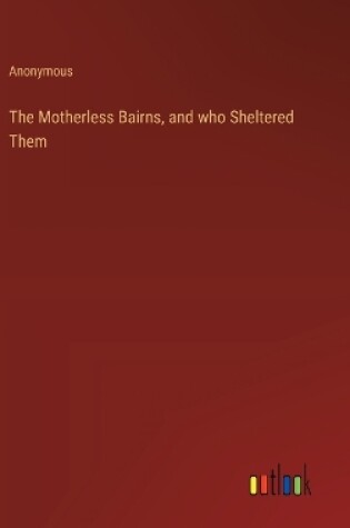 Cover of The Motherless Bairns, and who Sheltered Them
