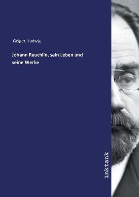 Book cover for Johann Reuchlin, sein Leben und seine Werke