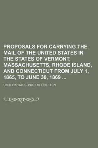 Cover of Proposals for Carrying the Mail of the United States in the States of Vermont, Massachusetts, Rhode Island, and Connecticut from July 1, 1865, to June 30, 1869