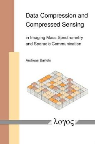 Cover of Data Compression and Compressed Sensing in Imaging Mass Spectrometry and Sporadic Communication