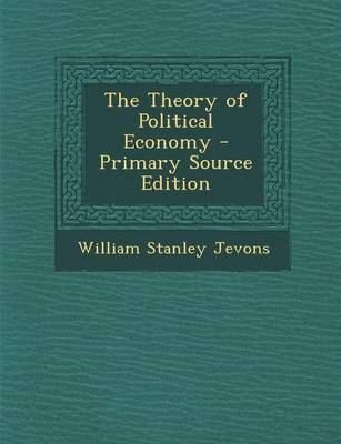 Book cover for The Theory of Political Economy - Primary Source Edition