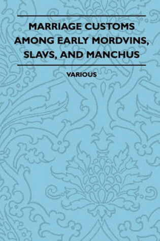 Cover of Marriage Customs Among Early Mordvins, Slavs, And Manchus