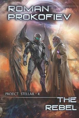 Cover of The Rebel (Project Stellar - 4)