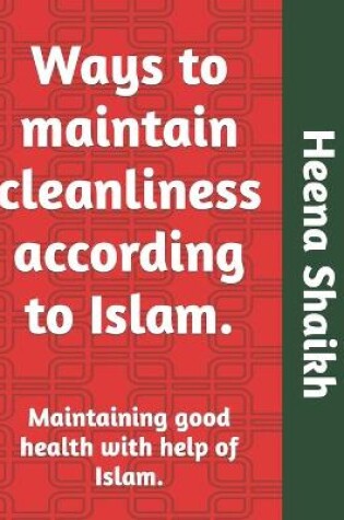 Cover of Ways to maintain cleanliness according to Islam.