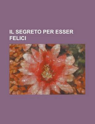 Book cover for Il Segreto Per Esser Felici