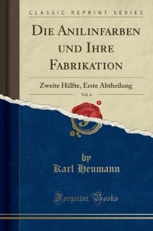 Cover of Die Anilinfarben Und Ihre Fabrikation, Vol. 4